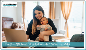 5 nejčastějších otázek ohledně podnikání na mateřské a rodičovské dovolené